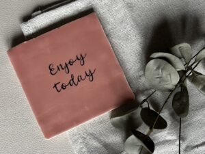 Tegeltje- enjoy today