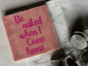 Tegeltje - be naked when i come home
