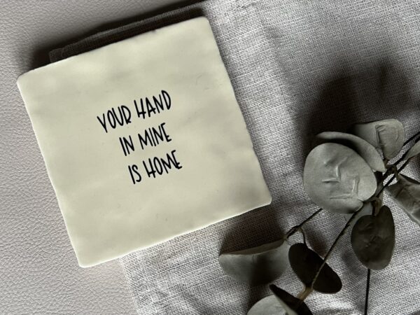 Tegeltje - your hand in mine is home