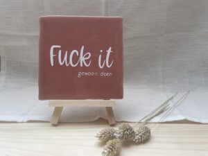 Tegeltje - Fuck it gewoon doen